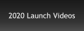 2020 Launch Videos