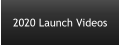 2020 Launch Videos