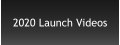 2020 Launch Videos