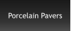 Porcelain Pavers