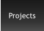 Projects